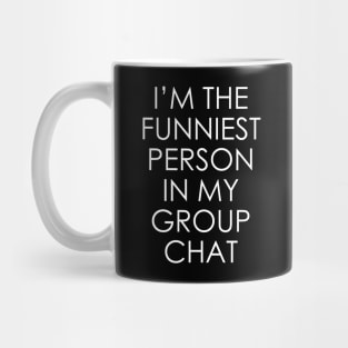 I'm the funniest person in my group chat Mug